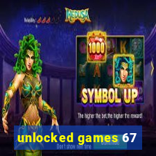 unlocked games 67